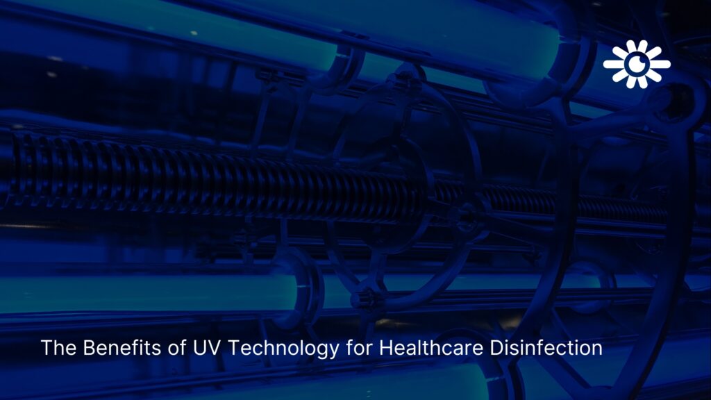 The Benefits of UV Technology for Healthcare Disinfection